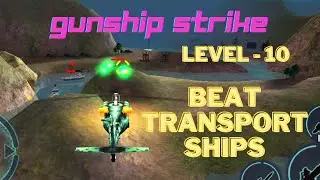 Gunship Strike Game | Level - 10 | Beat Transport Ships