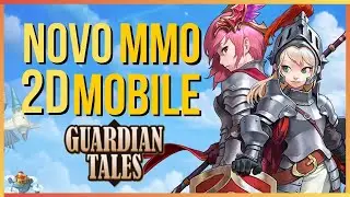 GUARDIAN TALES LAN&Ccedil;OU!!! PRIMEIRAS IMPRESS&Otilde;ES + GUILDA - MMO 2D MOBILE HERO COLLECTOR