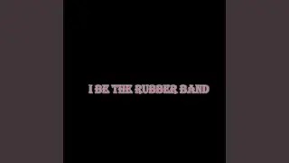 I be the rubber band