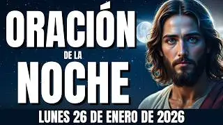 🌛NO HUBIERA SOPORTADO ESTE DÍA SIN DIOS - Oración de Gratitud Nocturna  - LUNES 26 DE ENERO