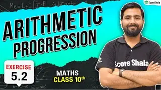 Arithmetic Progressions - Concepts & NCERT Exercise 5.2 | Class 10 Maths Chapter 5