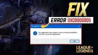 How to Fix Error 0xc0000005 in League of Legends | the Application Was Unable to Start Correctly