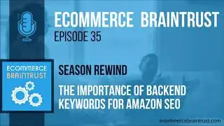 Season 1 | Episode 35 - The Importance of Backend Keywords for Amazon SEO