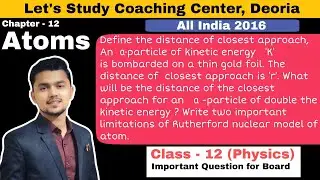 Define the distance of closest approach, An&nbsp;&nbsp;&alpha;-particle of kinetic energy&nbsp;&prime;K&prime;&nbsp;is bombarded on a thin