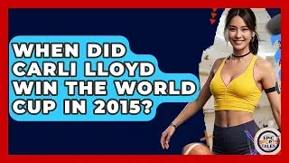 When Did Carli Lloyd Win The World Cup In 2015? - Epic Sports Tales