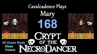 Cavalcadence plays Mary 168: Glass Trident (Crypt of the NecroDancer: SYNCHRONY)
