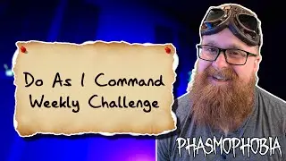 Do As I Command Phasmophobia Weekly Challenge | Phasmophobia