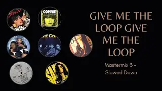 Give Me The Loop Give The Loop  Mastermix 3   Slowed Down