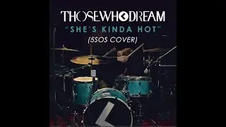 shes kinda hot (5sos cover) - those who dream