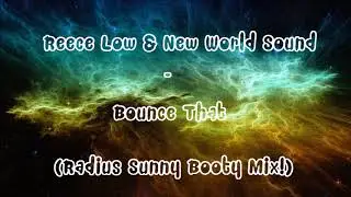 Reece Low & New World Sound - Bounce That 2018 (Radius Sunny Booty Mix)