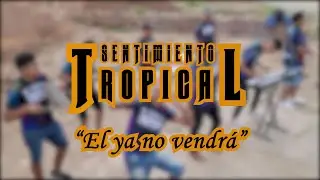 El ya no vendrá - SENTIMIENTO TROPICAL 2023