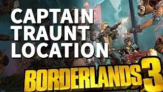Captain Traunt Location Borderlands 3