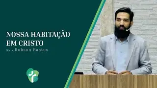 Nossa habita&ccedil;&atilde;o em Cristo (Salmo 27) Semin. Robson Bastos