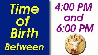 Time of Birth Between 4:00 PM and 6:00 PM | What your TIME OF BIRTH says about your personality?