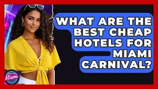 What Are The Best Cheap Hotels For Miami Carnival? - Everything About Miami