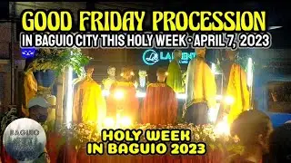 HOLY WEEK GOOD FRIDAY PROCESSION 2023 IN BAGUIO CITY NOW || April 7, 2023