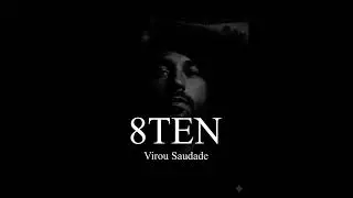 8TEN - Virou Saudade 