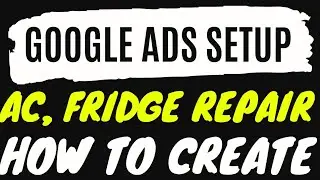 Washing Machine and Fridge Repair Business Online leads Kaise Laye| Google Ads Setup