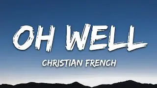 Christian French - OH WELL (Lyrics)