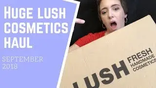 HUGE LUSH COSMETICS HAUL | SEPTEMBER 2018 #IAmACreator