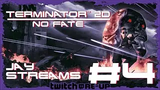 Jay Streams Terminator 2D: No Fate #4 (Twitch Re-Up)