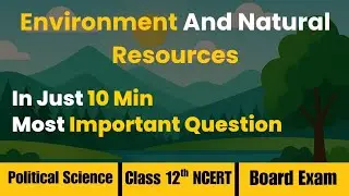 Environment And Natural Resources |  In just 10 Min | Class 12th Political Science | Board Exam 2025