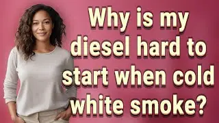 Why is my diesel hard to start when cold white smoke?