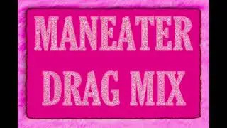 Maneater Drag Mix !