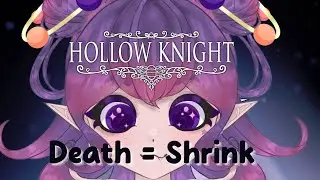[Hollow Knight] When I die, I shrink (VTuber EN)