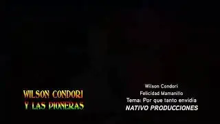 Wilson Condori Las Pioneras - Porque tanta envidia