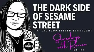The Dark Side of Sesame Street ft. Dr. Todd Steven Burroughs