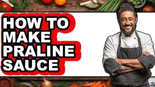 How to Make Praline Sauce - Easy Guide