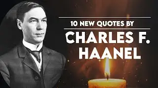 10 New Quotes by Charles F  Haanel