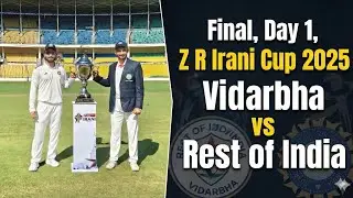 Z R Irani Cup 2025 || Final || Vidarbha vs Rest of India || Day 1 || Match Highlights