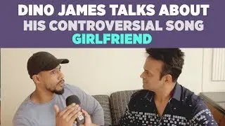 Rapper Dino James talks about his controversial song Girlfriend!