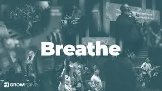 Breathe | GrowPoint Worship