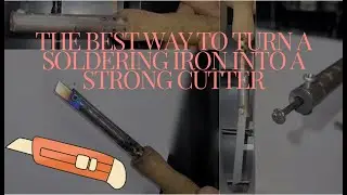 The best way to turn a soldering iron into a strong cutter