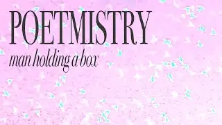 Poetmistry - man holding a box (murmur video)