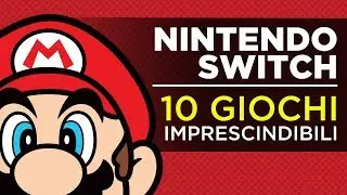 Nintendo Switch: 10 giochi da avere assolutamente