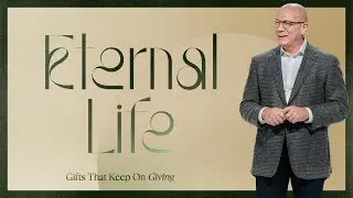 Eternal Life | Gifts That Keep on Giving (Week 3) | Rex Keener Sermon