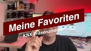 KNX Pr&auml;senzmelder &ndash; unsere Favoriten & worauf ihr achten m&uuml;sst!