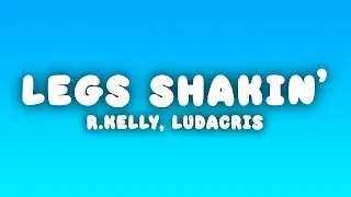 R.Kelly - Legs Shakin' (Lyrics) ft. Ludacris