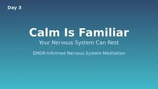 Day 3 | Calm Is Familiar — EMDR-Informed Nervous System Meditation| Healing Between the Beats