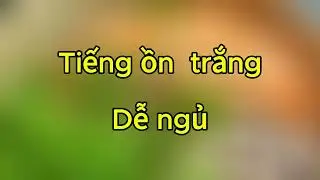 Tiếng ồn trắng - &Acirc;m thanh ru ngủ #tiengontrang #rungu #amthanhrungu