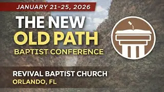 Announcing the Preachers for the New Old Paths Baptist Conference