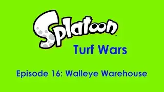 Splatoon Turf Wars Episode 16 - Walleye Warehouse