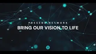 Presens Network Bring Our Vision to Life!