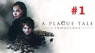 A Plague Tale: Innocence - Прохождение №1 / Поиграем в новый приключенческий стелс-экшен!