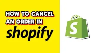 How to Cancel an Order in Shopify (Quick & Easy)