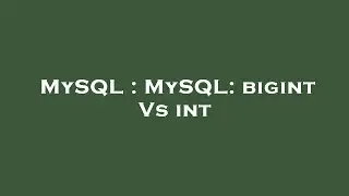 MySQL : MySQL: bigint Vs int